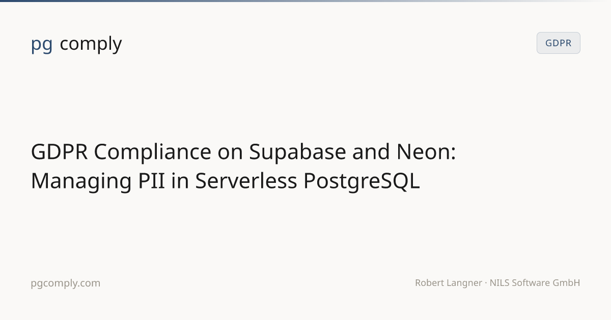 GDPR Compliance on Supabase and Neon: Managing PII in Serverless ...