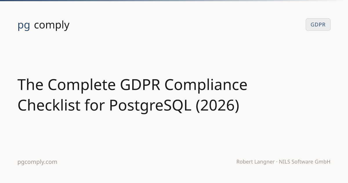 The Complete GDPR Compliance Checklist for PostgreSQL (2026) — pgcomply