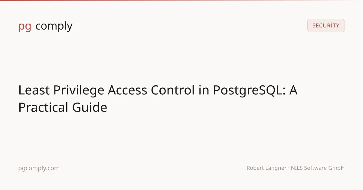 Least Privilege Access Control in PostgreSQL: A Practical Guide — pgcomply